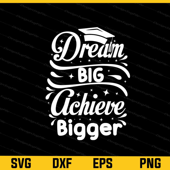 Dream Big, Achieve Bigger Svg Cutting Printable File  - Premium Cutting Files in SVG, PNG & EPS Formats - Premium SVG Cutting Files for Crafts