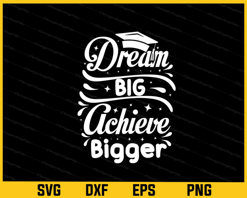 Dream Big, Achieve Bigger Svg Cutting Printable File
