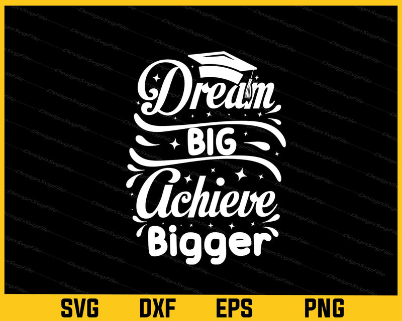 Dream Big, Achieve Bigger Svg Cutting Printable File  - Premium Cutting Files in SVG, PNG & EPS Formats - Premium SVG Cutting Files for Crafts
