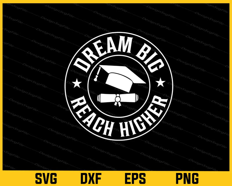 Dream Bigger Reach Higher Svg Cutting Printable File  - Premium Cutting Files in SVG, PNG & EPS Formats - Premium SVG Cutting Files for Crafts