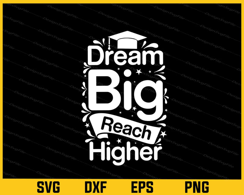 Dream Bigger Reach Higher Graduation Svg Cutting Printable File