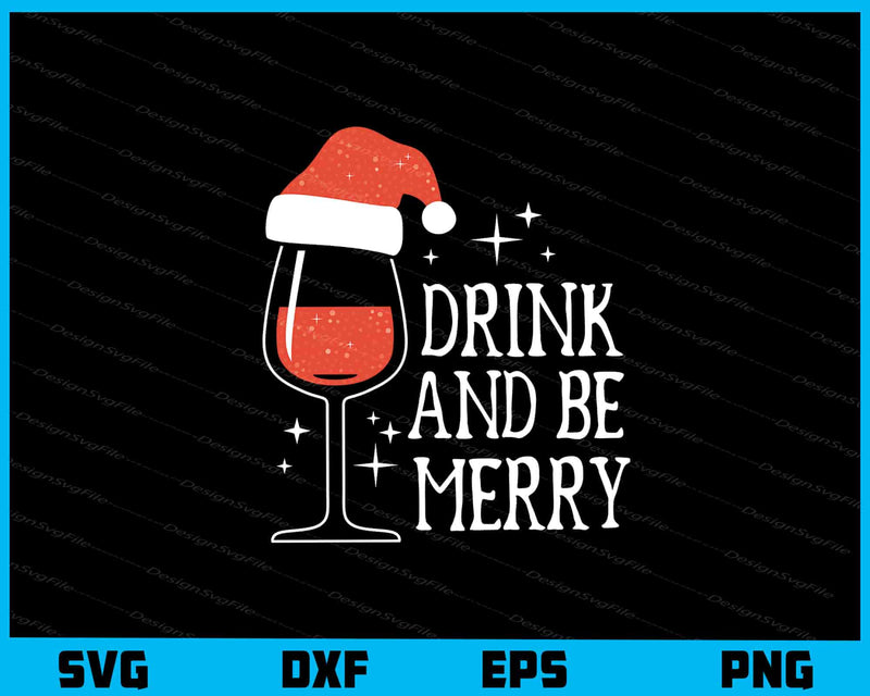 Drink And Be Merry Christmas Svg Cutting Printable File  - Premium Cutting Files in SVG, PNG & EPS Formats - Premium SVG Cutting Files for Crafts