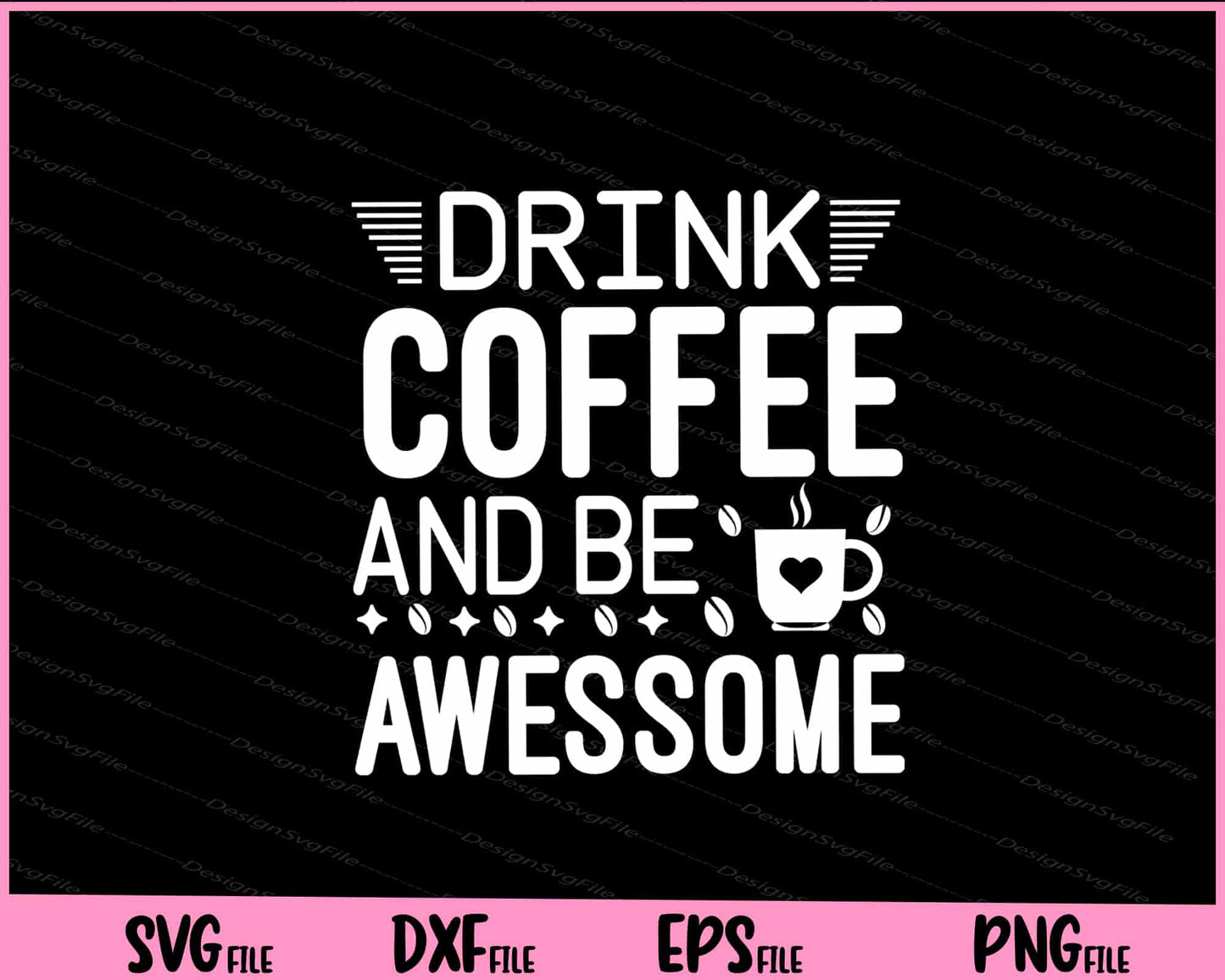 Drink Coffee And Be Awesome Svg Cutting Printable Files  - Premium Cutting Files in SVG, PNG & EPS Formats - Premium SVG Cutting Files for Crafts