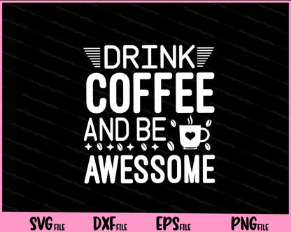 Drink Coffee And Be Awesome Svg Cutting Printable Files  - Premium Cutting Files in SVG, PNG & EPS Formats - Premium SVG Cutting Files for Crafts