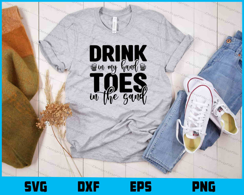 Drink In My Hand Toes In The Sand Beer Svg Cutting Printable File  - Premium Cutting Files in SVG, PNG & EPS Formats - Premium SVG Cutting Files for Crafts