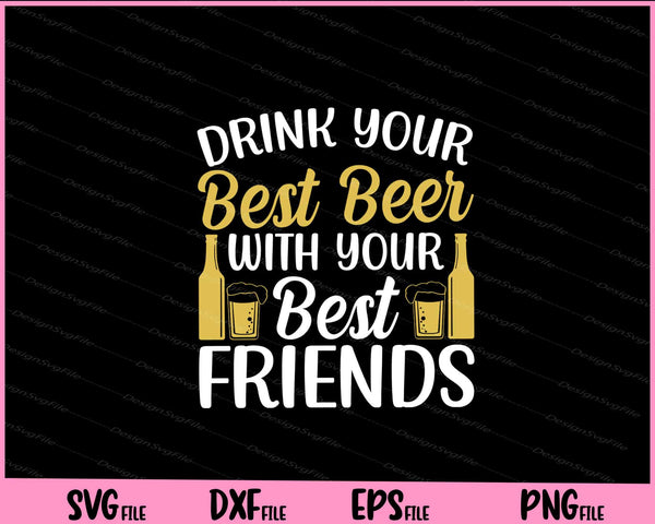 Drink Our Best Beer With Our Best Friends svg