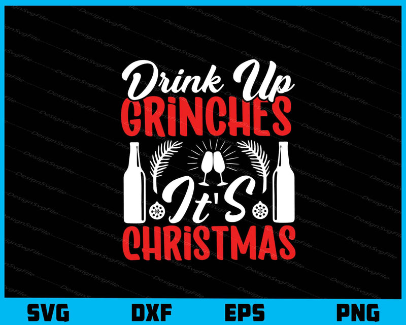 Drink Up Grinches Christmas svg