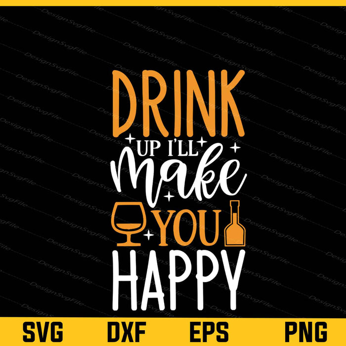 Drink Up I’ll Make You Happy Wine Svg Cutting Printable File  - Premium Cutting Files in SVG, PNG & EPS Formats - Premium SVG Cutting Files for Crafts