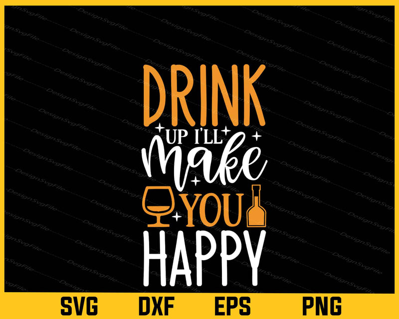 Drink Up I’ll Make You Happy Wine Svg Cutting Printable File  - Premium Cutting Files in SVG, PNG & EPS Formats - Premium SVG Cutting Files for Crafts