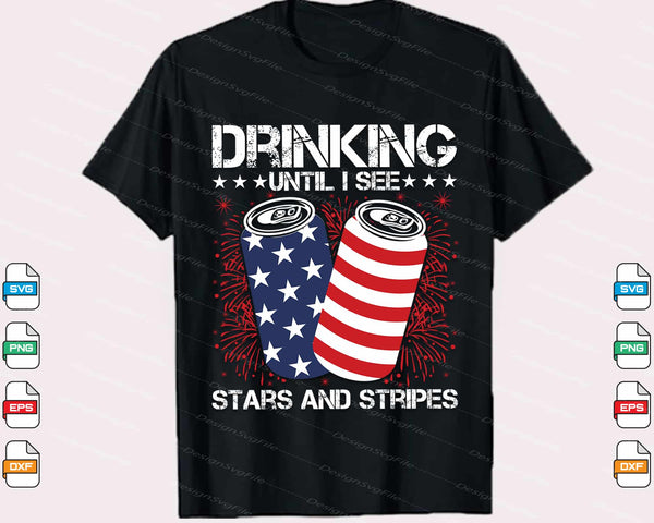 Drinking Until I See Stars Stripes 4th July Svg Cutting Printable File
