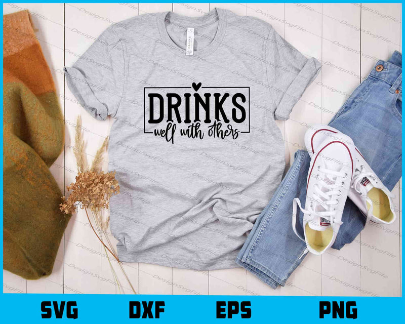 Drinks Well With Others t shirt