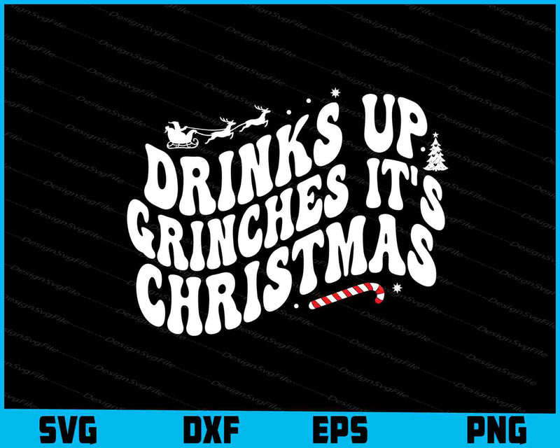 Drink up Grinches It's Christmas