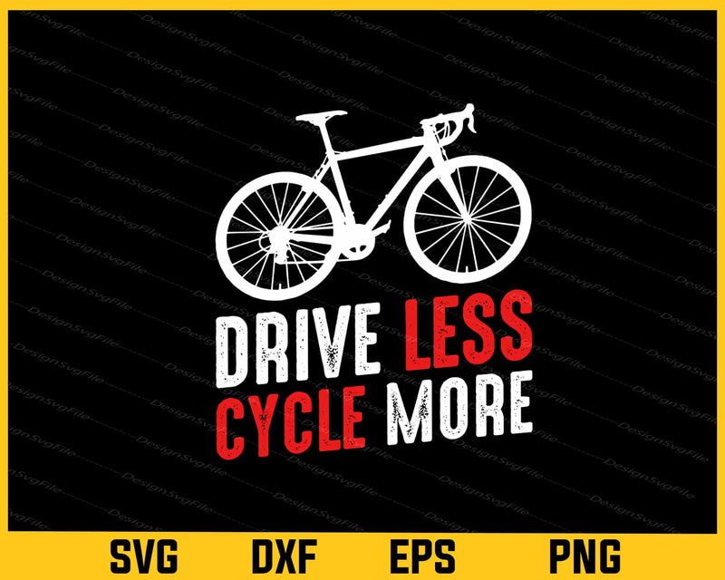 Drive Less Cycle More Cycling Svg Cutting Printable File  - Premium Cutting Files in SVG, PNG & EPS Formats - Premium SVG Cutting Files for Crafts