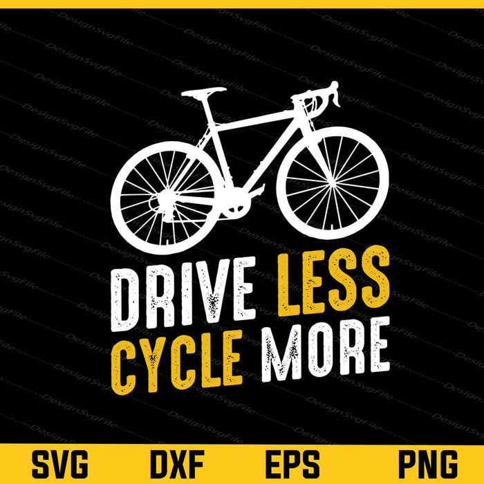 Drive Less Cycle More Cycling Svg Cutting Printable File  - Premium Cutting Files in SVG, PNG & EPS Formats - Premium SVG Cutting Files for Crafts