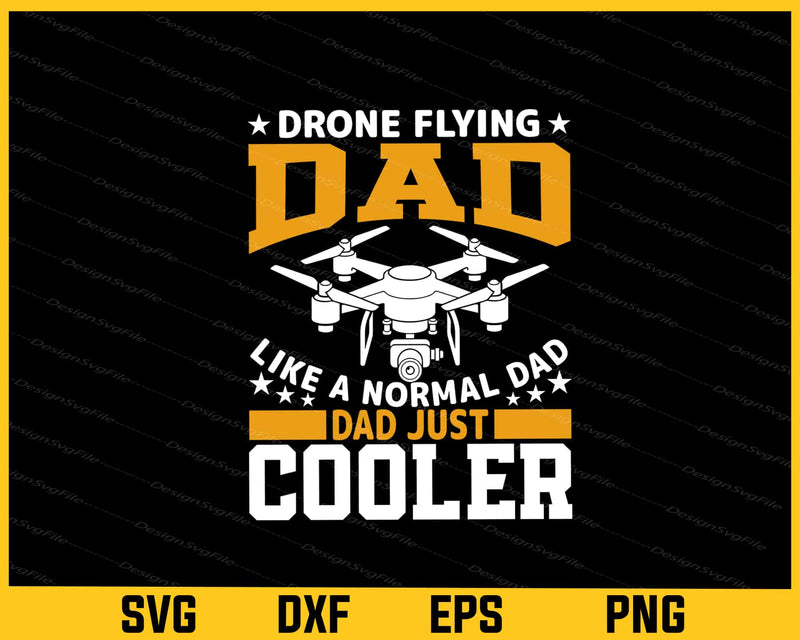 Drone Flying Dad Like A Normal Dad Just Cooler Svg Cutting Printable File