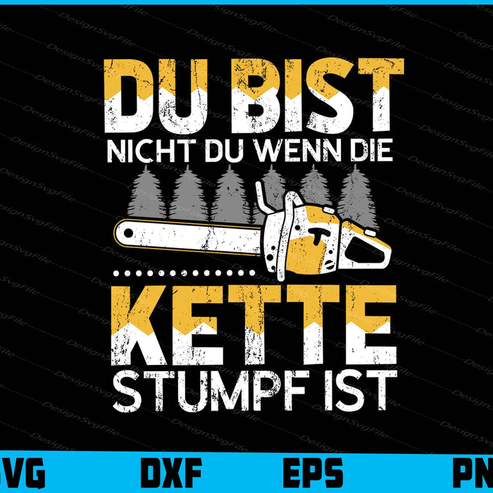 Du Bist Nicht Du Wenn Die Kette Stumpf Ist