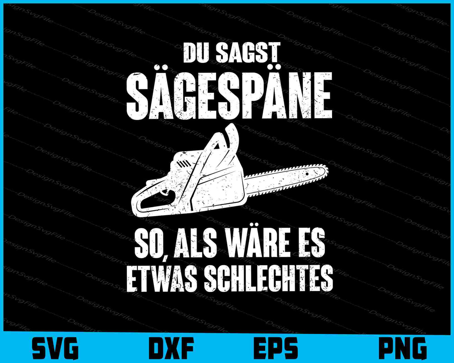 Du Sagst Sägespäne So, Als Wäre Es Etwas SVG PNG Cutting Printable File