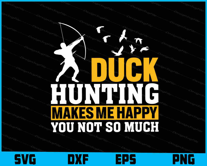 Duck Hunting Makes Me Happy You Not So SVG