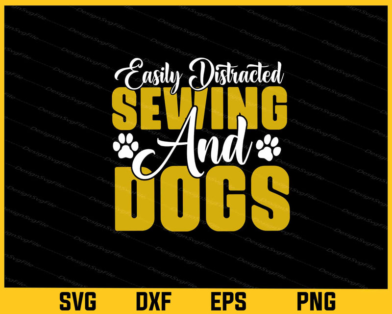 Easily Disiracted By Sewing And Dogs Svg Cutting Printable File