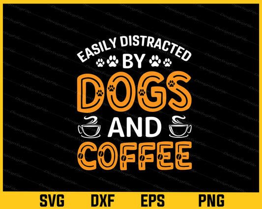 Easily Distracted By Dogs And Coffee Svg Cutting Printable File  - Premium Cutting Files in SVG, PNG & EPS Formats - Premium SVG Cutting Files for Crafts