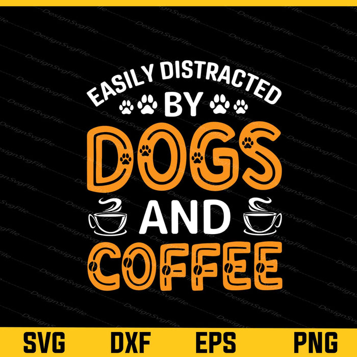 Easily Distracted By Dogs And Coffee Svg Cutting Printable File  - Premium Cutting Files in SVG, PNG & EPS Formats - Premium SVG Cutting Files for Crafts