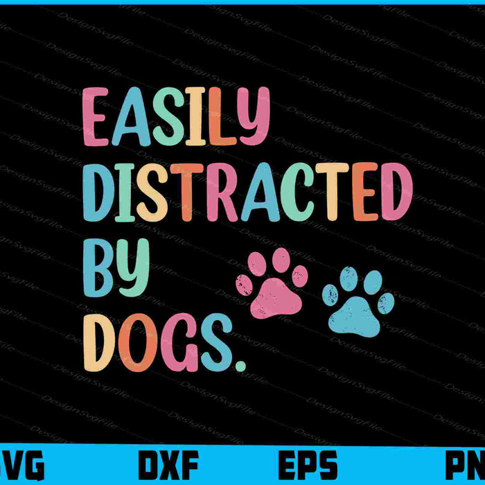 Easily Distracted By Dogs SVG