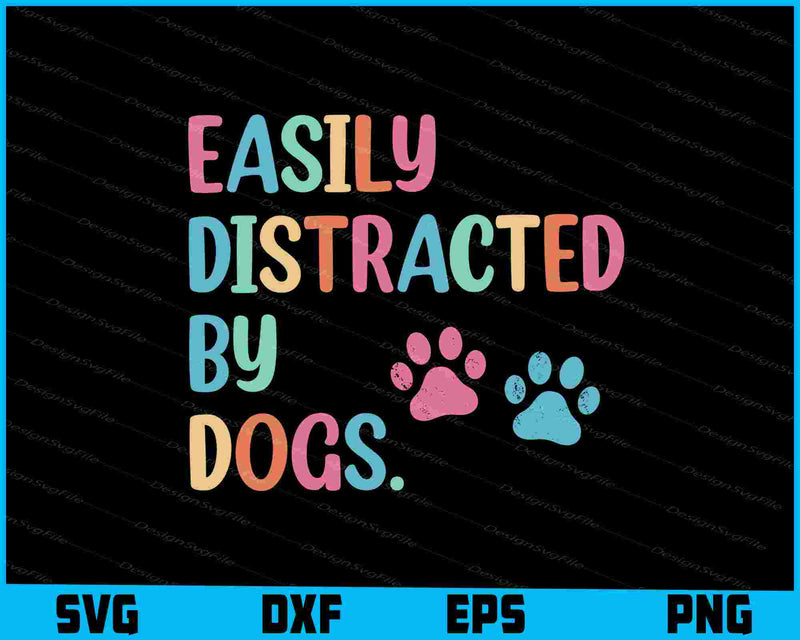 Easily Distracted By Dogs SVG