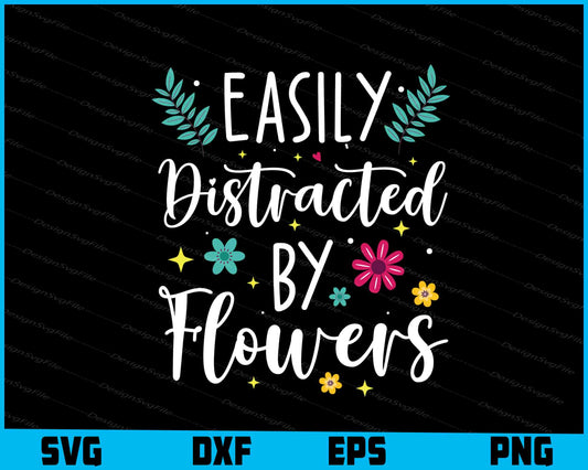 Easily Distracted By Flowers SVG