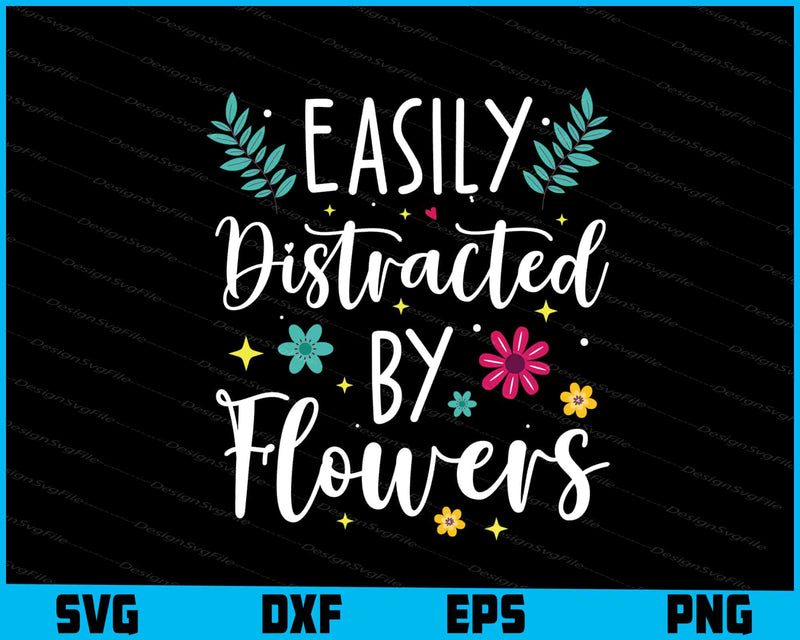 Easily Distracted By Flowers SVG