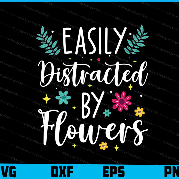 Easily Distracted By Flowers SVG
