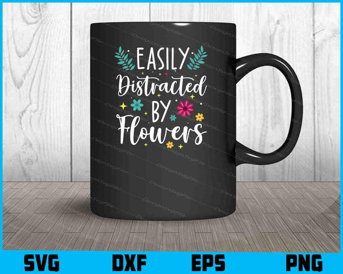 Easily Distracted By Flowers SVG