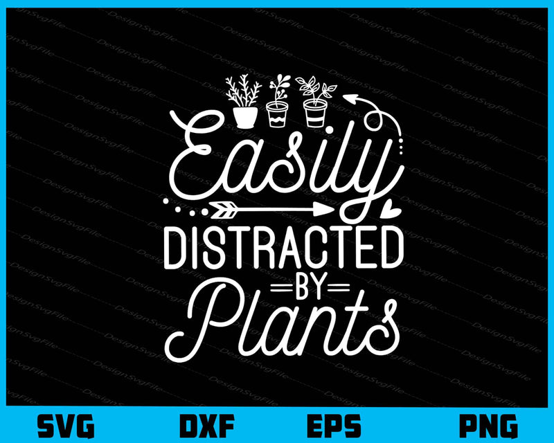 Easily Distracted By Plants Svg Cutting Printable File  - Premium Cutting Files in SVG, PNG & EPS Formats - Premium SVG Cutting Files for Crafts