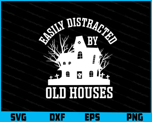 Easily Distracted by Old Houses SVG