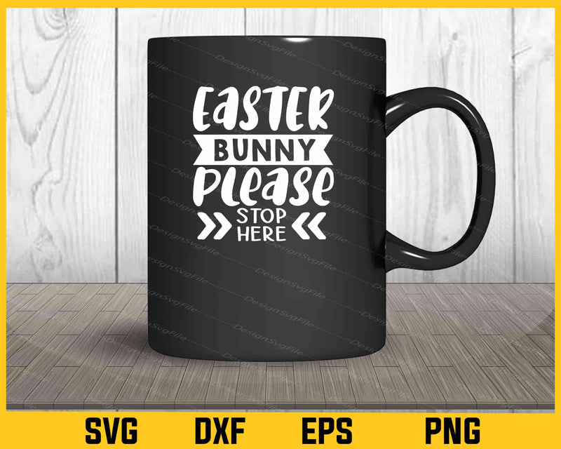 Easter Bunny Please Stop Here Svg Cutting Printable File