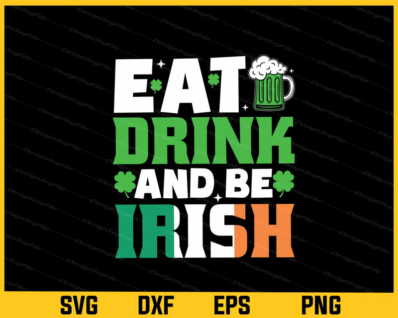 Eat Drink And Be Irish St-patrick Day svg