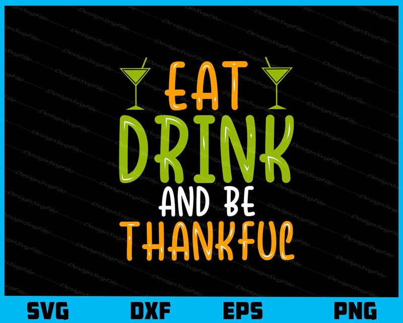 Eat Drink Be Thankful Svg Cutting Printable File  - Premium Cutting Files in SVG, PNG & EPS Formats - Premium SVG Cutting Files for Crafts