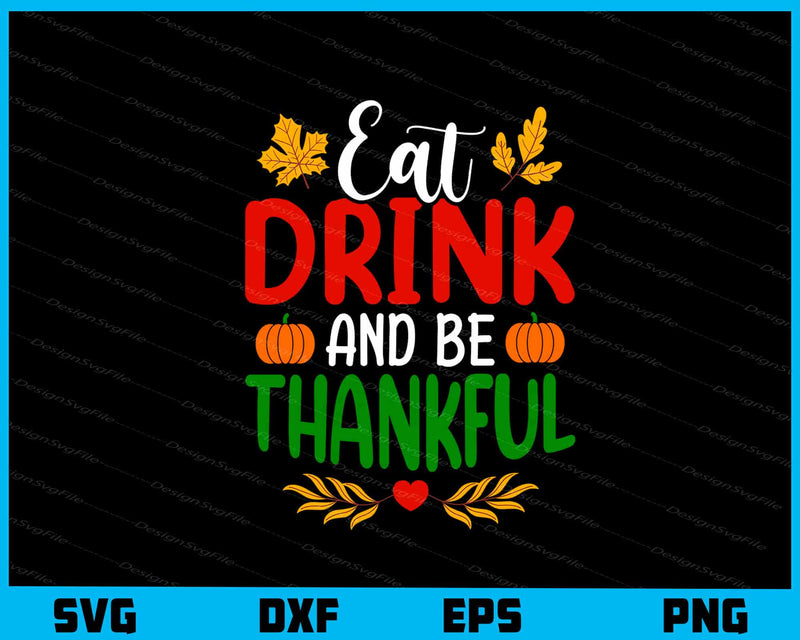 Eat Drink Be Thankful Thanksgiving svg