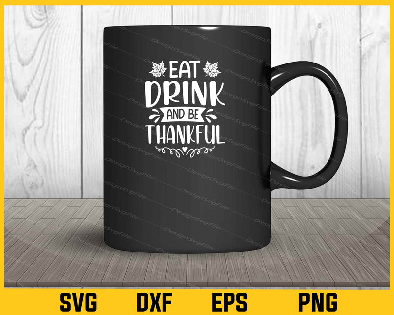 Eat Drink Be Thankful Thanksgiving Svg Cutting Printable File