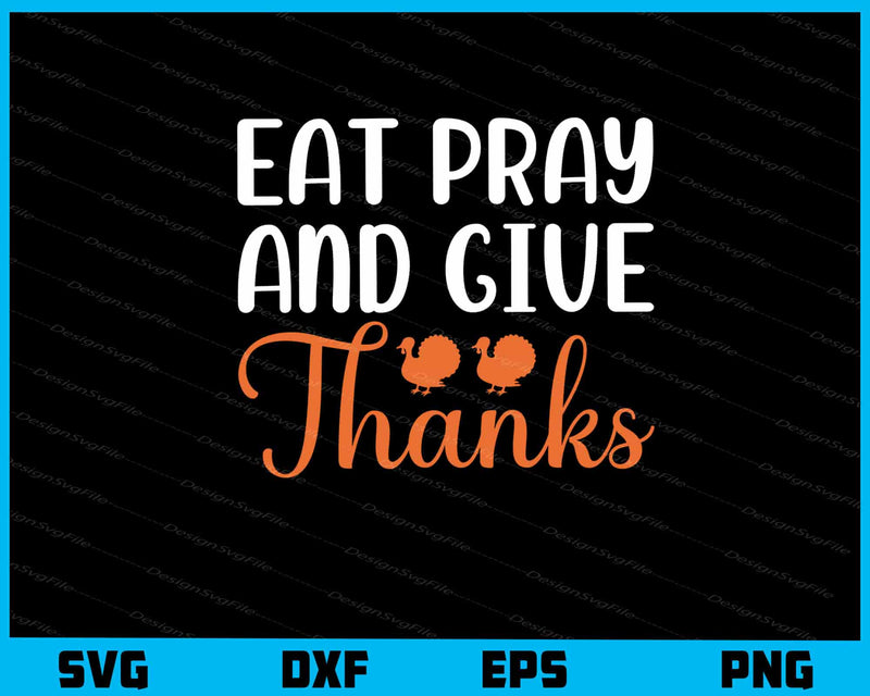 Eat Pray And Give Thanks svg