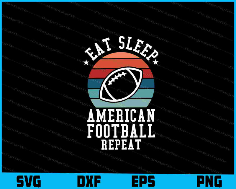 Eat Sleep American Football Repeat