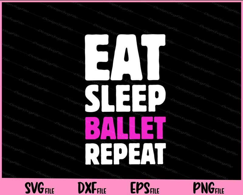 Eat Sleep Ballet Repeat Svg Cutting Printable File  - Premium Cutting Files in SVG, PNG & EPS Formats - Premium SVG Cutting Files for Crafts