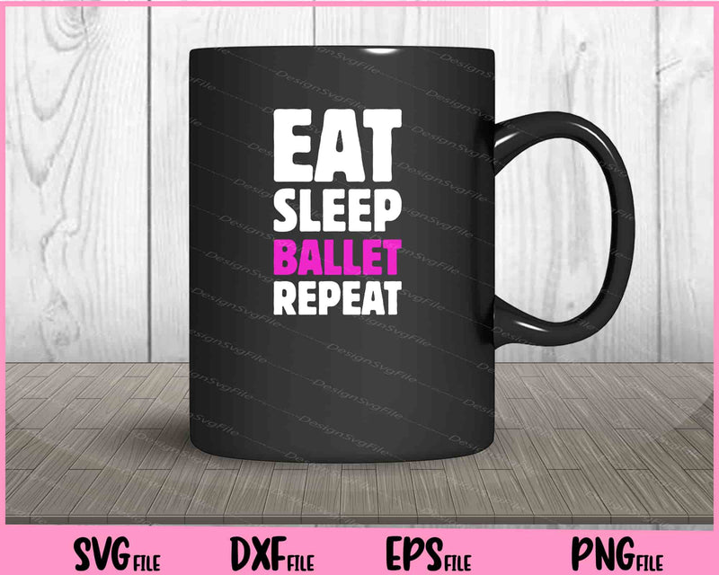Eat Sleep Ballet Repeat mug