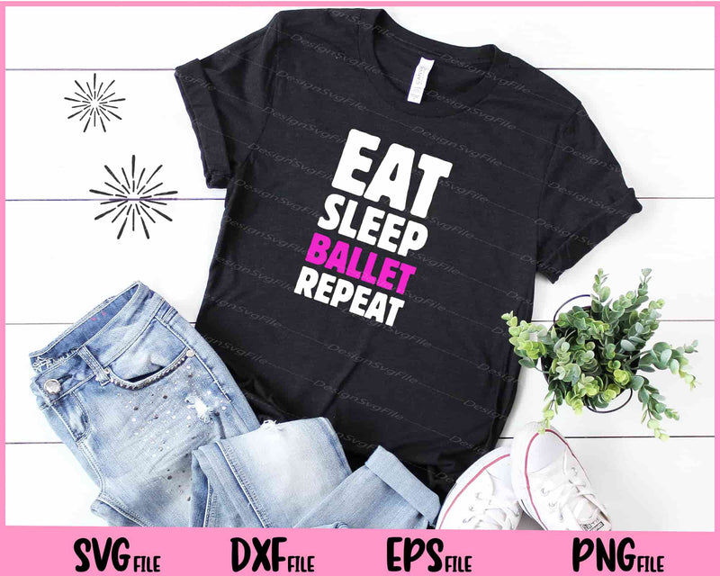 Eat Sleep Ballet Repeat t shirt