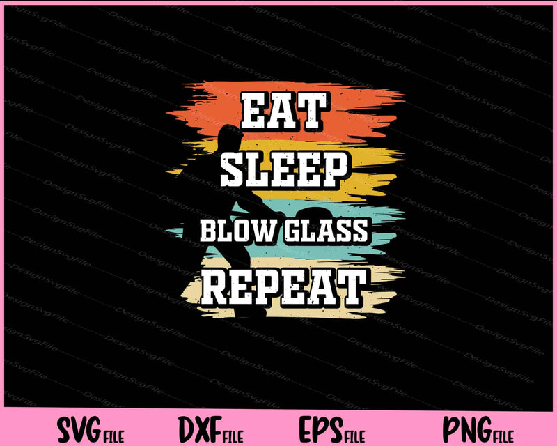 Eat Sleep Blow Glass Repeat Vintage Svg Cutting Printable Files  - Premium Cutting Files in SVG, PNG & EPS Formats - Premium SVG Cutting Files for Crafts