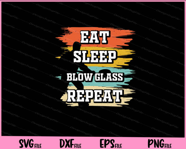 Eat Sleep Blow Glass Repeat Vintage svg