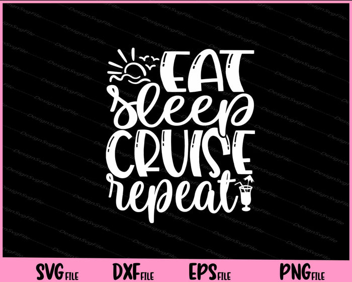 Eat Sleep Cruise Repeat Svg Cutting Printable Files  - Premium Cutting Files in SVG, PNG & EPS Formats - Premium SVG Cutting Files for Crafts