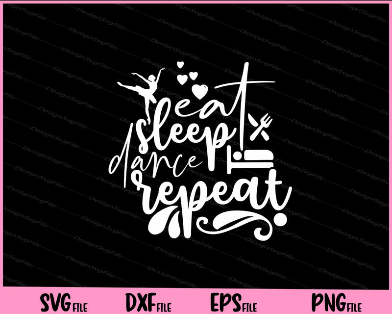 Eat Sleep Dance Repeat ballet Svg Cutting Printable File  - Premium Cutting Files in SVG, PNG & EPS Formats - Premium SVG Cutting Files for Crafts