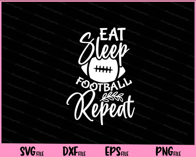 Eat Sleep Football Repeat Svg Cutting Printable Files  - Premium Cutting Files in SVG, PNG & EPS Formats - Premium SVG Cutting Files for Crafts