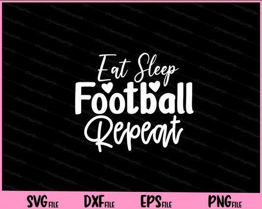 Eat Sleep Football Repeat Svg Cutting Printable Files  - Premium Cutting Files in SVG, PNG & EPS Formats - Premium SVG Cutting Files for Crafts