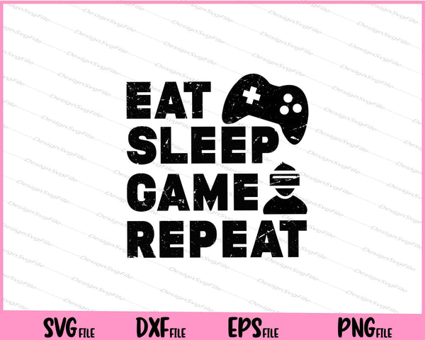 Eat Sleep Game Repeat Svg Cutting Printable Files
